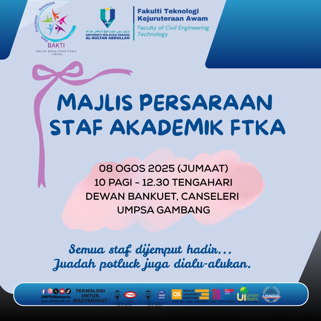 Majlis Persaraan Staf Akademik Fakulti Teknologi Kejuruteraan Awam UMPSA buat Prof. Madya Ts Dr. Aishah Abu Bakar dan Prof. Madya Dr. Mohamad Idris Ali yang akan diadakan pada 8 Ogos 2025 bertempat di Dewan Bankuet Canseleri UMPSA Gambang